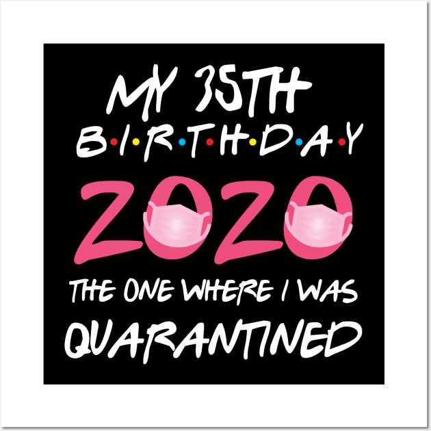 35th birthday 2020 the one where i was quarantined  funny bday gift Wall Art by GillTee